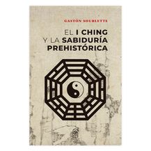 EL I CHING Y LA SABIDURÍA PREHISTÓRICA