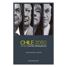 CHILE 2050. UN PAÍS, CUATRO PRESIDENTES