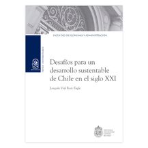 DESAFÍOS PARA UN DESARROLLO SUSTENTABLE DE CHILE EN EL SIGLO XXI