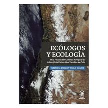 ECÓLOGOS Y ECOLOGÍA EN LA FACULTAD DE CIENCIAS BIOLÓGICAS DE LA PONTIFICIA UNIVERSIDAD CATÓLICA DE CHILE