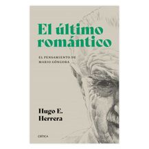 El último romántico. El pensamiento de Mario Góngora