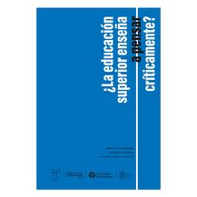 ¿LA EDUCACIÓN SUPERIOR ENSEÑA A PENSAR CRÍTICAMENTE?